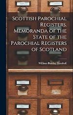Scottish Parochial Registers. Memoranda of the State of the Parochial Registers of Scotland 
