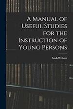 A Manual of Useful Studies for the Instruction of Young Persons 