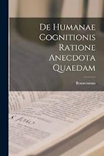 De Humanae Cognitionis Ratione Anecdota Quaedam 