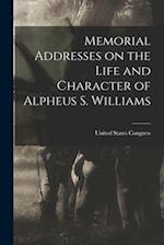 Memorial Addresses on the Life and Character of Alpheus S. Williams 