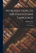 Introduction to the Hindustání Language: In Three Parts 