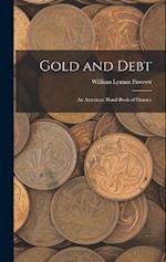 Gold and Debt: An American Hand-book of Finance 