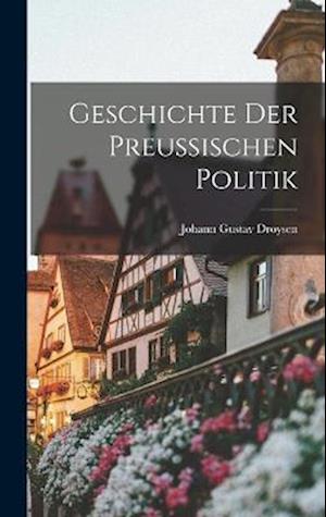 Geschichte der Preussischen Politik