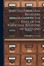Scottish Parochial Registers. Memoranda of the State of the Parochial Registers of Scotland 
