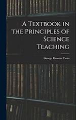 A Textbook in the Principles of Science Teaching 