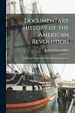 Documentary History of the American Revolution: Consisting of Letters and Papers Relating to the Con 