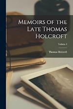 Memoirs of the Late Thomas Holcroft; Volume I 