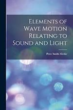 Elements of Wave Motion Relating to Sound and Light 
