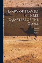 Diary of Travels in Three Quarters of the Globe; Volume I 