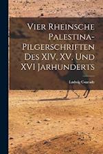 Vier Rheinsche Palestina-Pilgerschriften des XIV, XV, und XVI Jarhunderts 