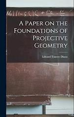 A Paper on the Foundations of Projective Geometry 