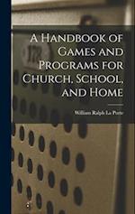 A Handbook of Games and Programs for Church, School, and Home 