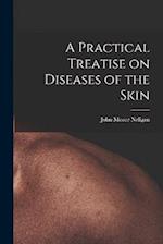 A Practical Treatise on Diseases of the Skin 