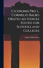 Ciceronis Pro L. Cornelio Balbo Oratio ad Iudices Edited for Schools and Colleges 