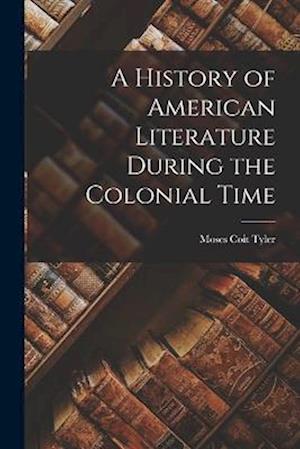 A History of American Literature During the Colonial Time