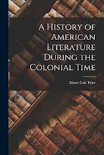 A History of American Literature During the Colonial Time 