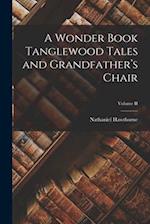 A Wonder Book Tanglewood Tales and Grandfather’s Chair; Volume II 