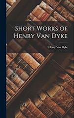 Short Works of Henry Van Dyke 