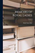 Memoirs of Royal Ladies; Volume I 