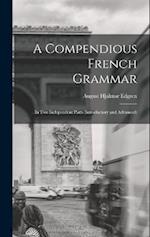 A Compendious French Grammar: In Two Independent Parts (Introductory and Advanced) 