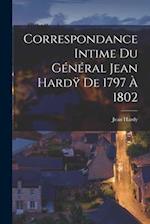 Correspondance Intime du Général Jean Hardÿ de 1797 à 1802 