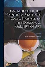 Catalogue of the Paintings, Statuary, Casts, Bronzes, of the Corcoran Gallery of Art 