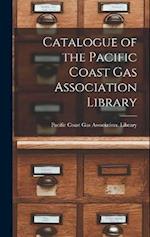 Catalogue of the Pacific Coast Gas Association Library 