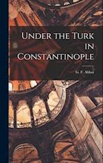 Under the Turk in Constantinople 