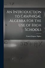 An Introduction to Graphical Algebra for the Use of High Schools 