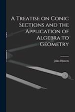 A Treatise on Conic Sections and the Application of Algebra to Geometry 