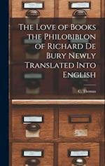 The Love of Books the Philobiblon of Richard De Bury Newly Translated Into English 