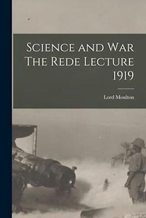 Science and War The Rede Lecture 1919