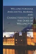 Wellingtoniana Anecdotes, Marims, and Characteristics, of the Duke of Wellington 