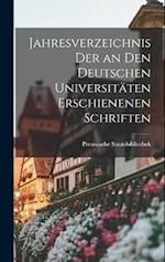 Jahresverzeichnis der an den Deutschen Universitäten Erschienenen Schriften 