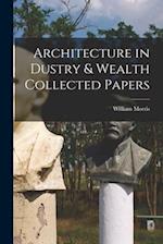 Architecture in Dustry & Wealth Collected Papers 