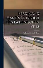 Ferdinand Hand's Lehrbuch des Lateinischen Stils 