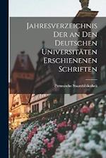 Jahresverzeichnis der an den Deutschen Universitäten Erschienenen Schriften 