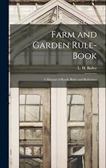 Farm and Garden Rule-book; A Manual of Ready Rules and Reference 
