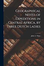 Geographical Notes of Expeditions in Central Africa, by Three Dutch Ladies 