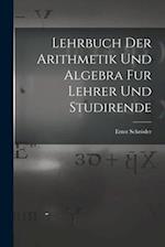 Lehrbuch der Arithmetik und Algebra fur Lehrer und Studirende 