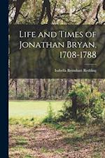 Life and Times of Jonathan Bryan, 1708-1788 