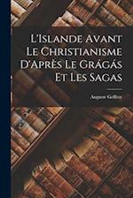 L'Islande Avant le Christianisme D'Après le Grágás et les Sagas 