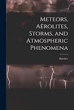 Meteors, Aërolites, Storms, and Atmospheric Phenomena 