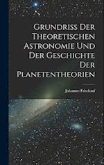 Grundriss Der Theoretischen Astronomie Und Der Geschichte Der Planetentheorien 
