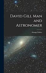 David Gill Man and Astronomer 