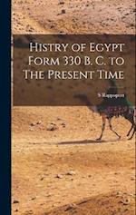 Histry of Egypt Form 330 B. C. to The Present Time 
