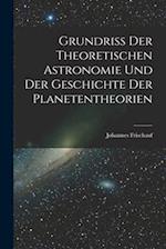 Grundriss Der Theoretischen Astronomie Und Der Geschichte Der Planetentheorien 