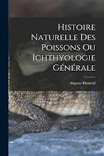 Histoire Naturelle des Poissons ou Ichthyologie Générale