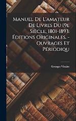Manuel De L'amateur De Livres Du 19e Siècle, 1801-1893. Éditions Originales. - Ouvrages Et Périodiqu