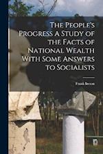 The People's Progress A Study of the Facts of National Wealth With Some Answers to Socialists 